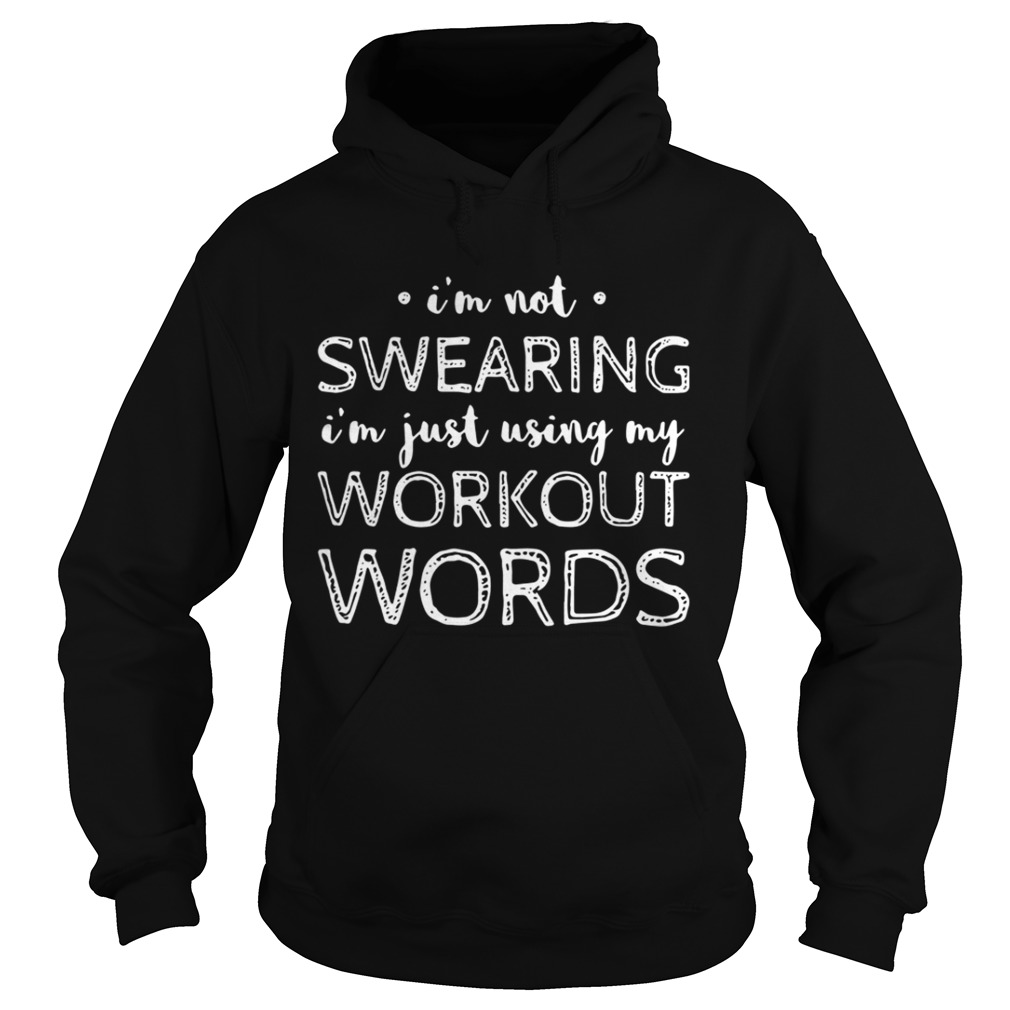 Im Not Swearing Im Just Using My Workout Words Shirt