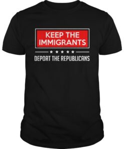 Keep the immigrants deport the republicans guys shirt