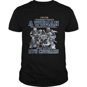 Never underestimate a woman who understands football and Byu Cougars guys shirt