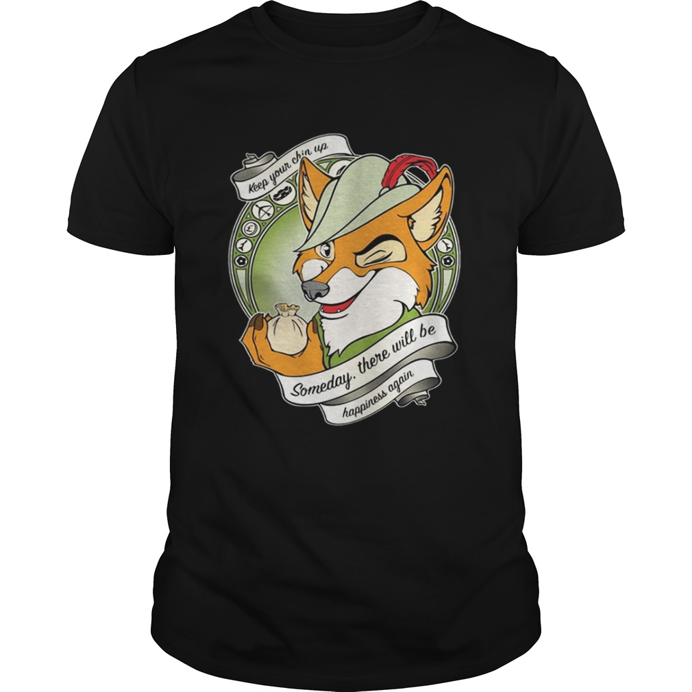 Robin Hood Keep your chin up someday there will be happiness again shirt