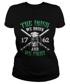 Beer the Irish we drink 1762 and we fight ladies shirt