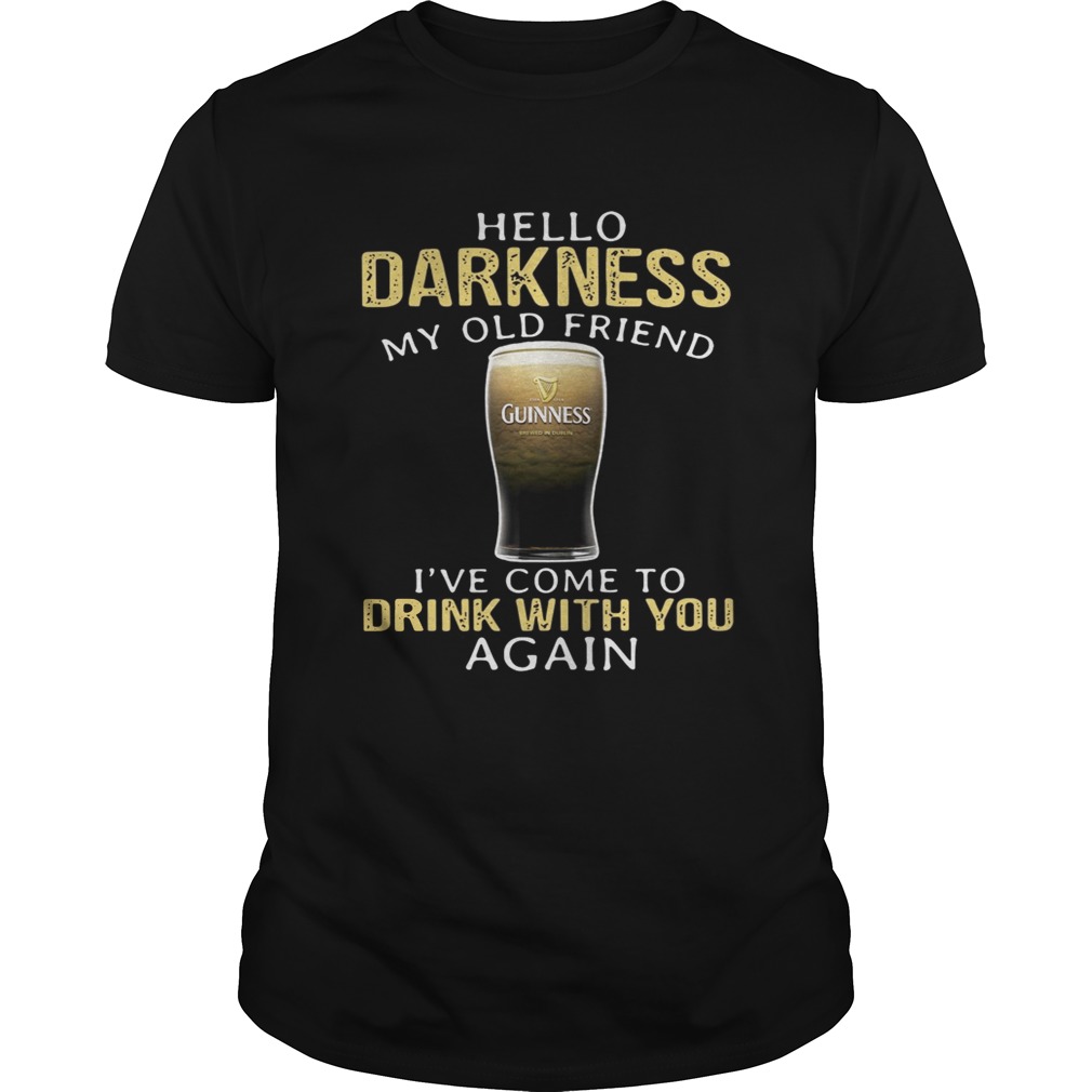 Guinness Beer Hello Darkness My Old Friend I’ve Come To Drink With You Again Shirt