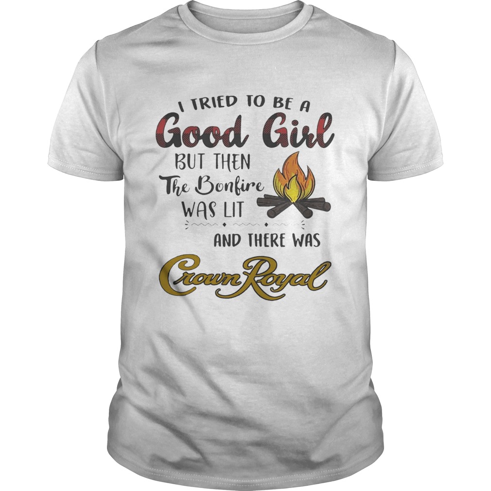 I tried to be a good girl but then the bonfire was lit and there was Crown Royal shirt