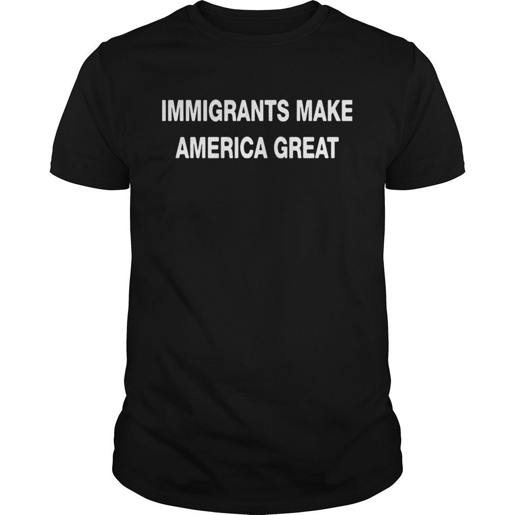 Immigrants make America great shirt