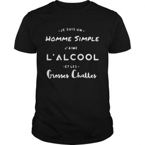 Je Suis un Homme simple Jaime lalcool Et Les Grosses Charles guy shirt