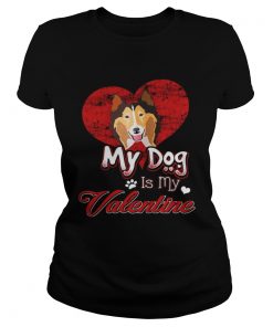 My Dog Is My valentine Rough Collie Ladies Shirt