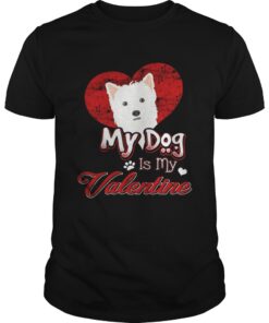 My Dog Is My valentine West Highland White Terrier Guy Shirt