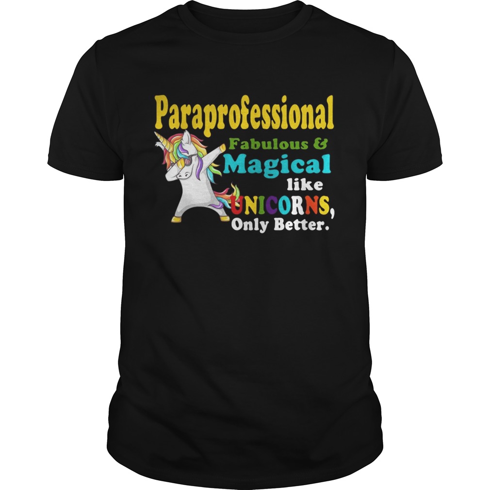 Paraprofessional Fabulous And Magical Like Unicorns Only Better Shirt