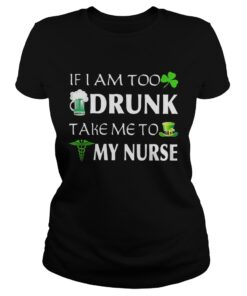 St Patricks day if I am too drunk take me to my nurse ladies shirt