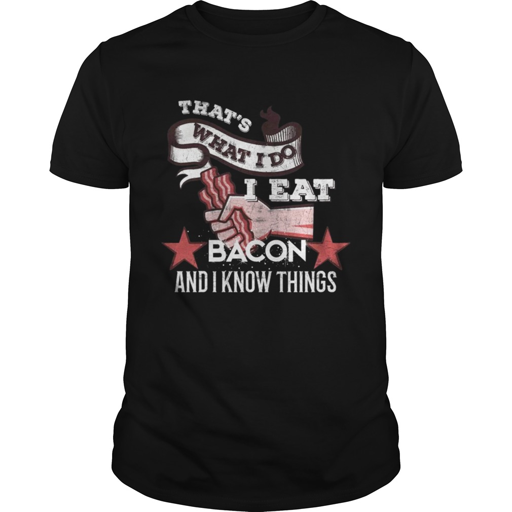 That s What I Do I Eat Bacon And I Know Things Shirts