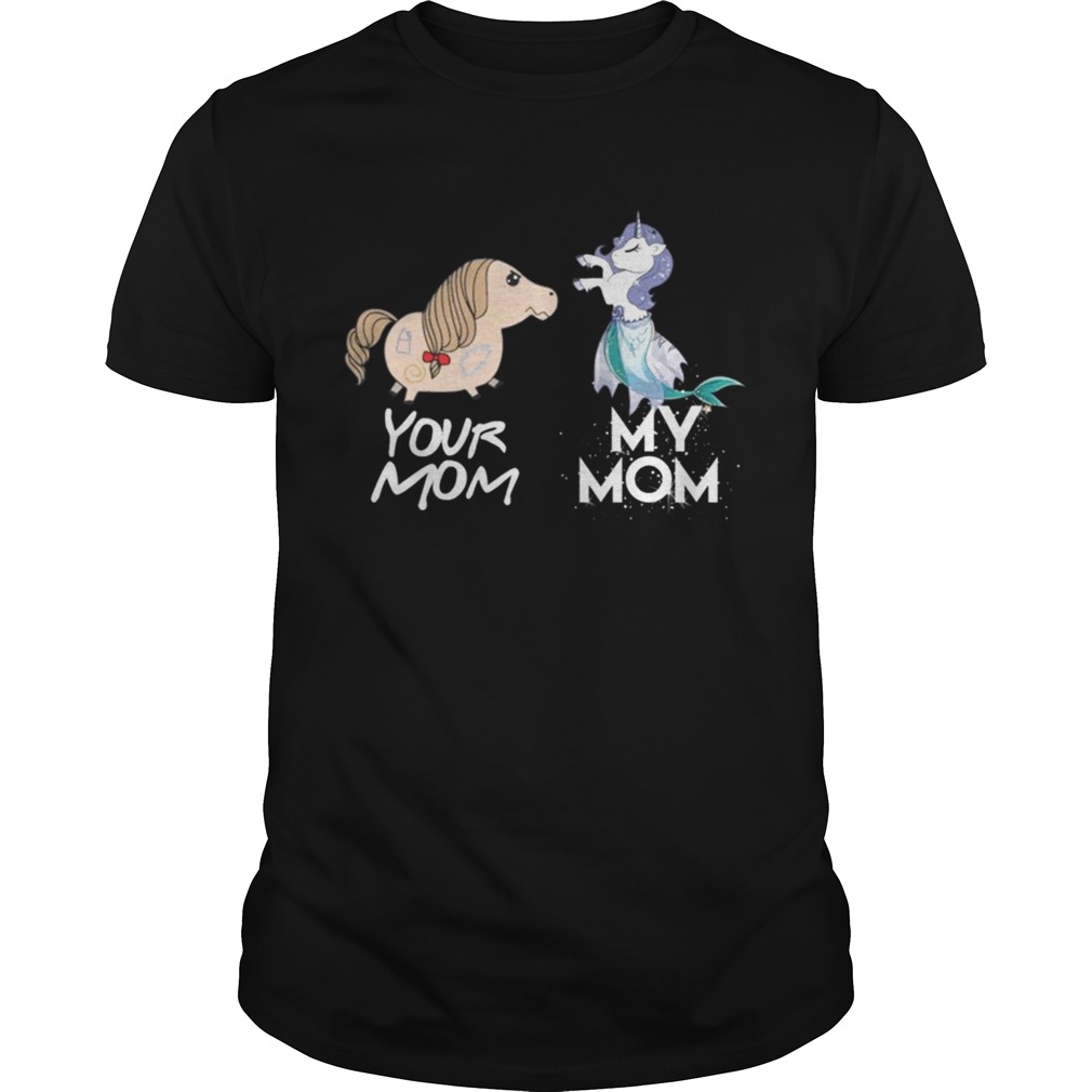 Your Mom my Mom unicorn mermaid Shirt