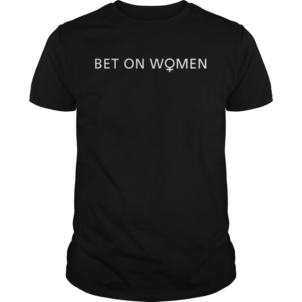 Bet On Women shirt