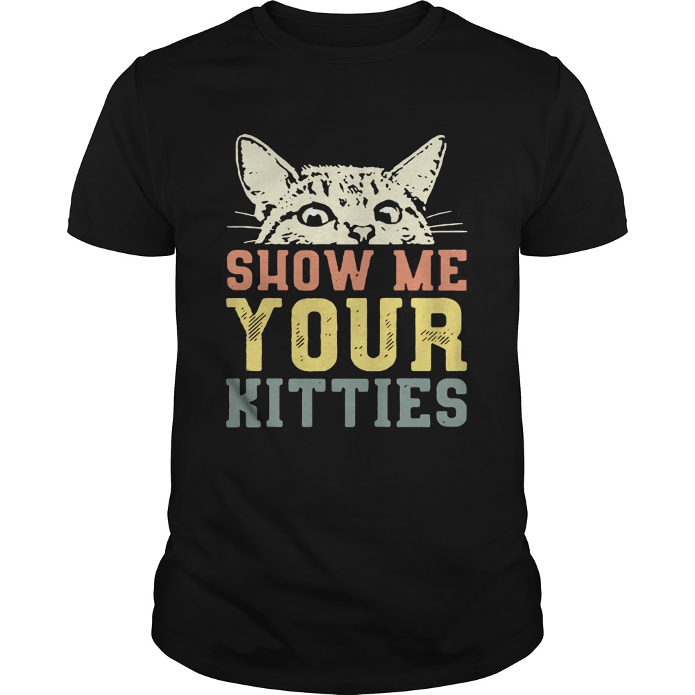 Cat Show Me Your Kitties Shirt Online Shoping