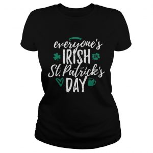 Everyones Irish on St Patricks day ladies shirt