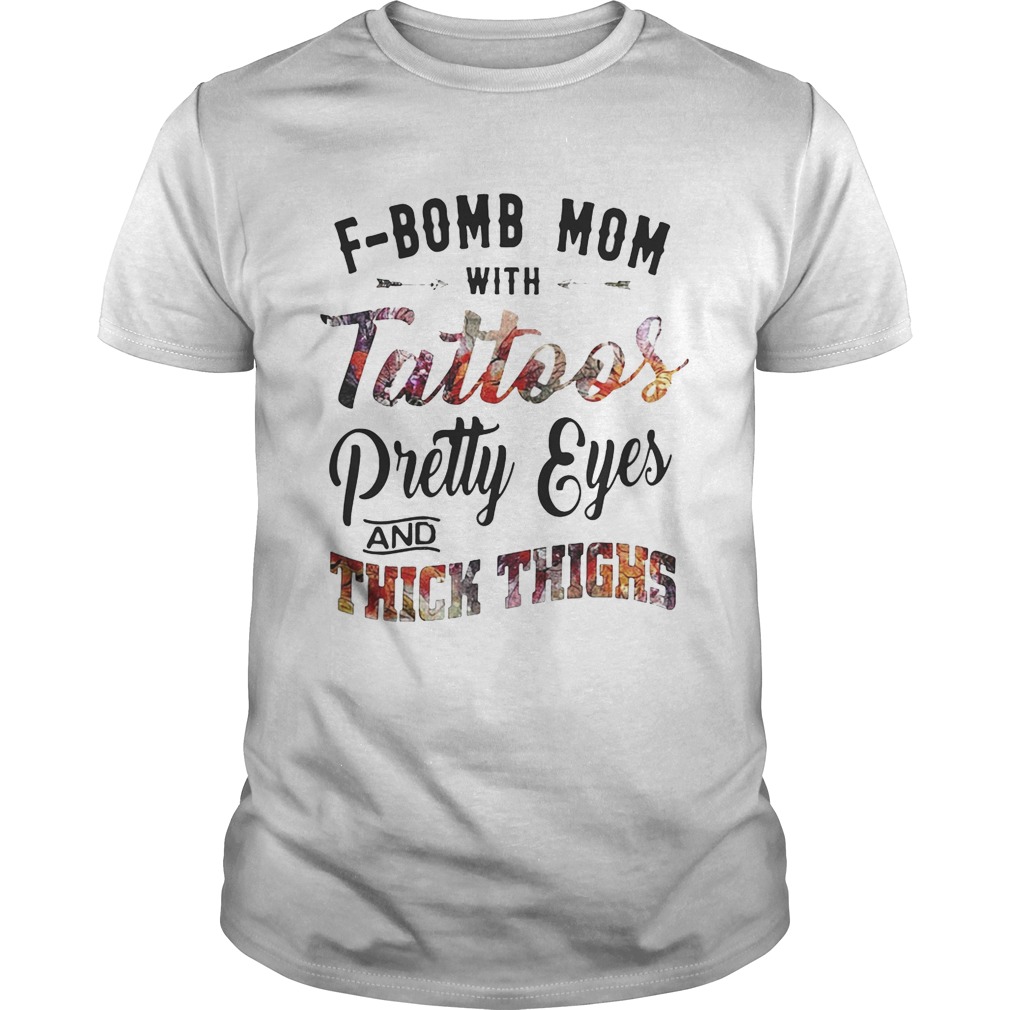 F-bomb mom with tattoos pretty eyes and thick thighs shirt