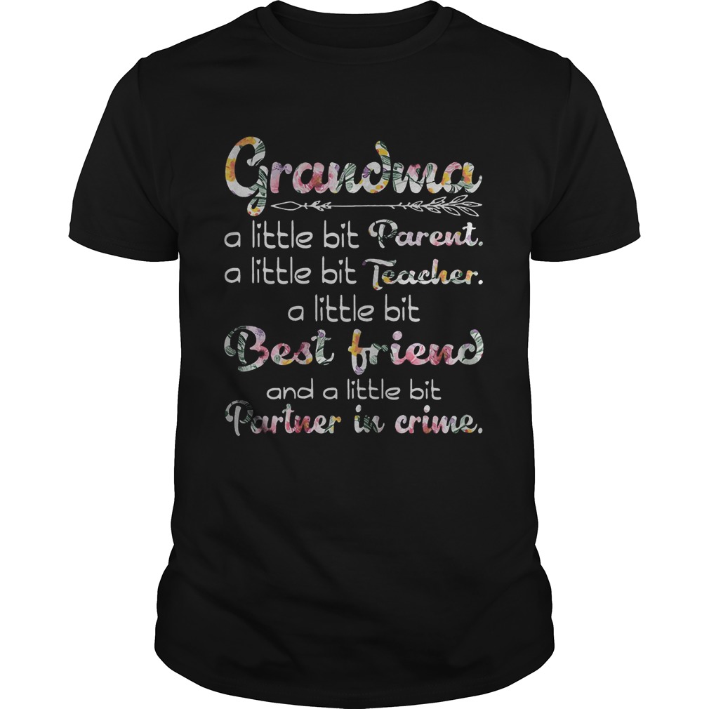 Grandma a little bit parent a little bit teacher a little bit best friend shirt