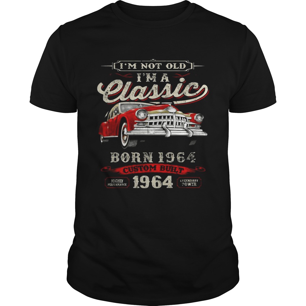 I’m Not Old I’m A Classic Born 1964 Vintage Birthday Gift Tee SHIRT