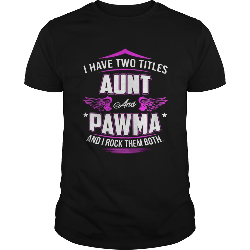 I Have Two Titles Aunt And Pawma And I Rock Them Both Shirt