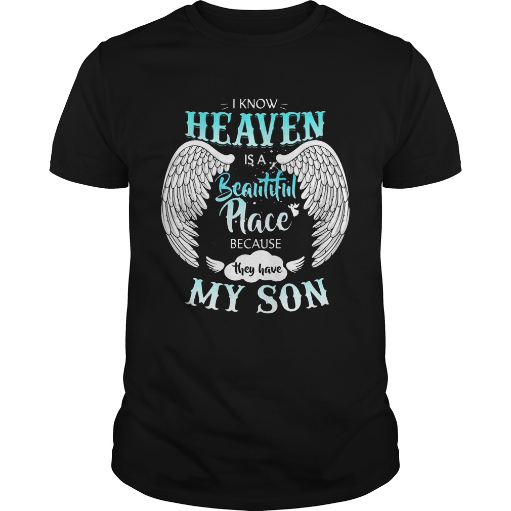I Know In Heaven Is Beautiful Place Because They Have My Son Shirt