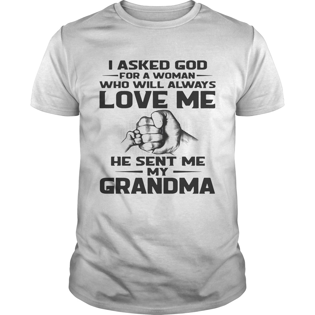 I asked God for a woman who will always love me he sent me my grandma shirt