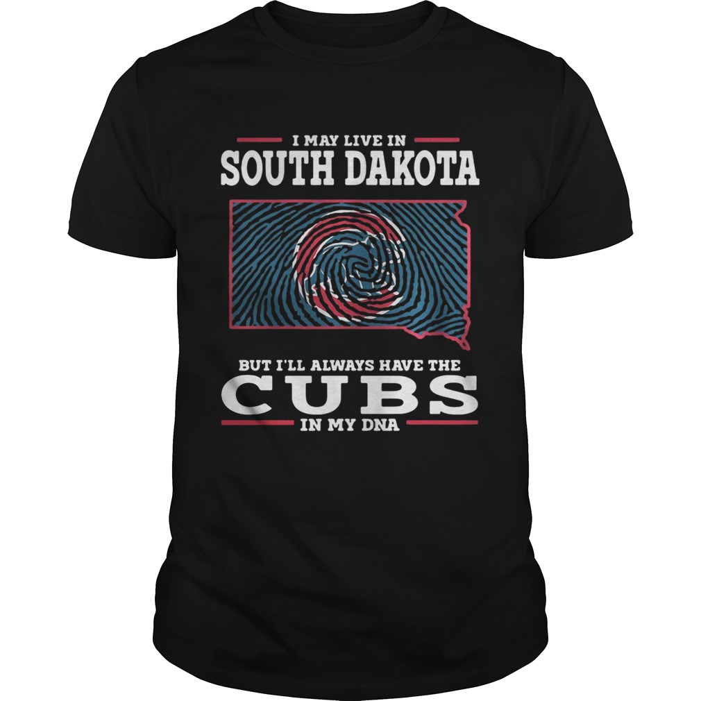 I may live in South Dakota but I’ll always have the Cubs in my DNA shirt