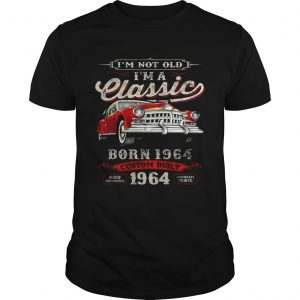 I’m Not Old I’m A Classic Born 1964 Vintage Birthday Gift Tee guy SHIRT
