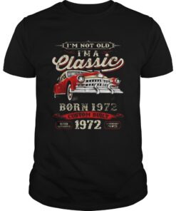 I’m Not Old I’m A Classic Born 1972 Vintage Birthday Gift Tee guy shirt