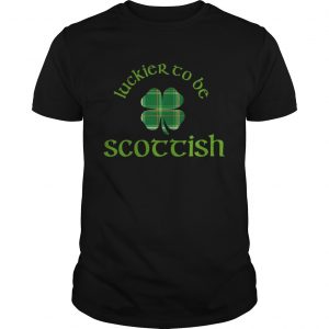 Luckier to Be Scottish Shamrock ST Patricks day guy shirt