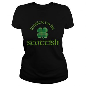 Luckier to Be Scottish Shamrock ST Patricks day ladies shirt