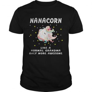 Nanacorn like a normal grandma only more awesome guy shirt
