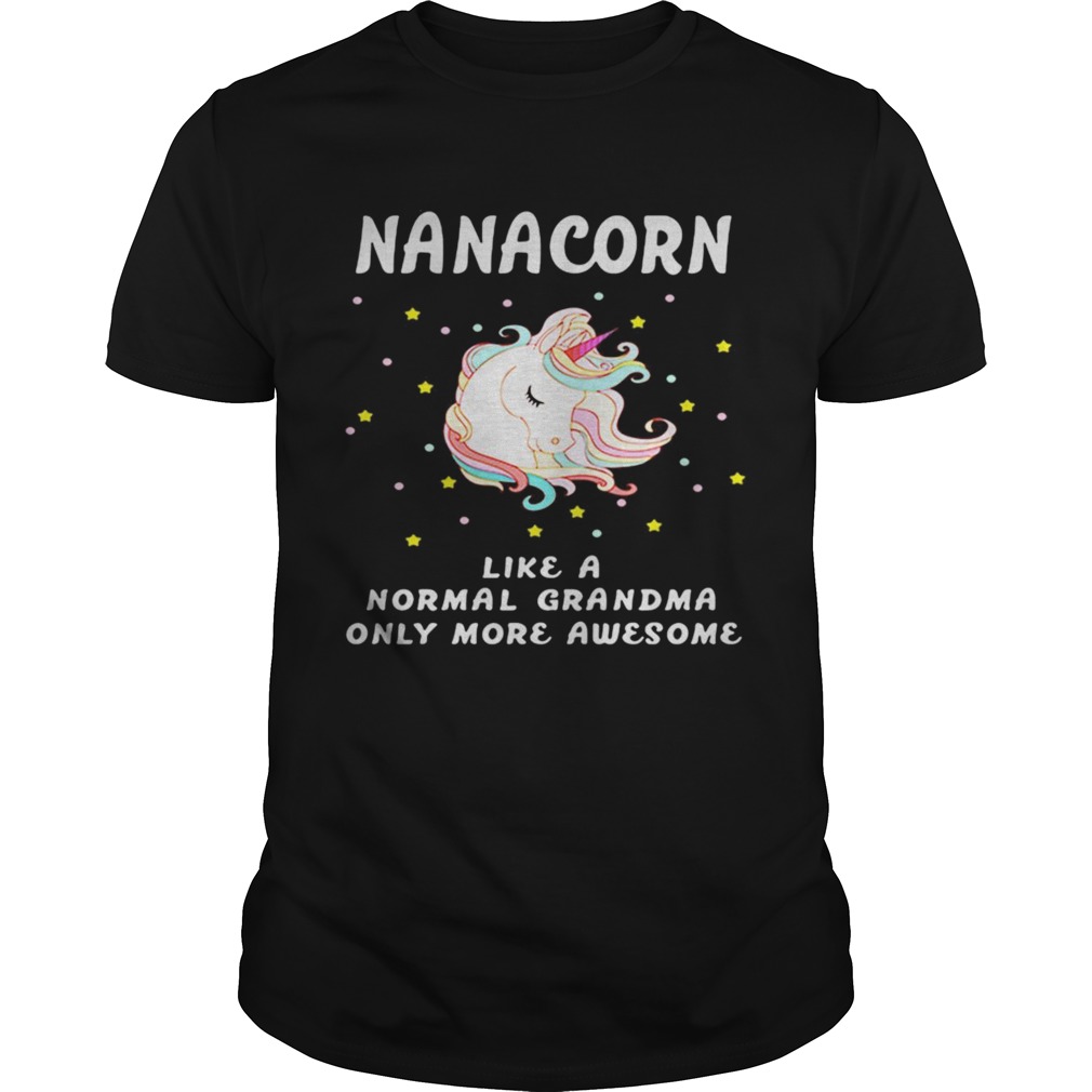 Nanacorn like a normal grandma only more awesome shirt