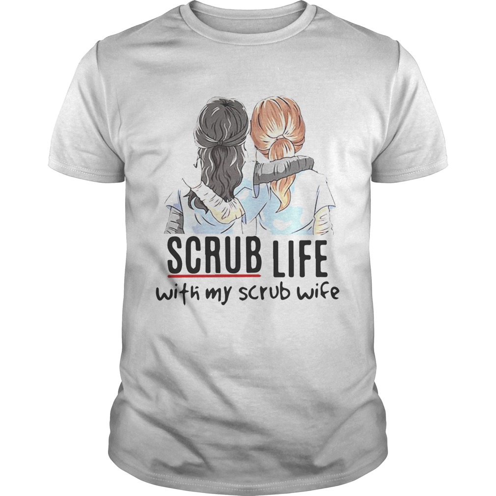 Scrub life with my scrub wife shirt
