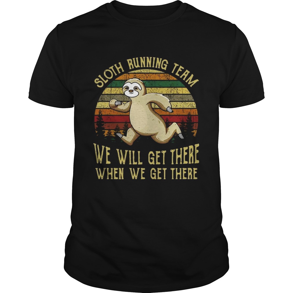 Sloth running team we will get there when we get there vintage shirt