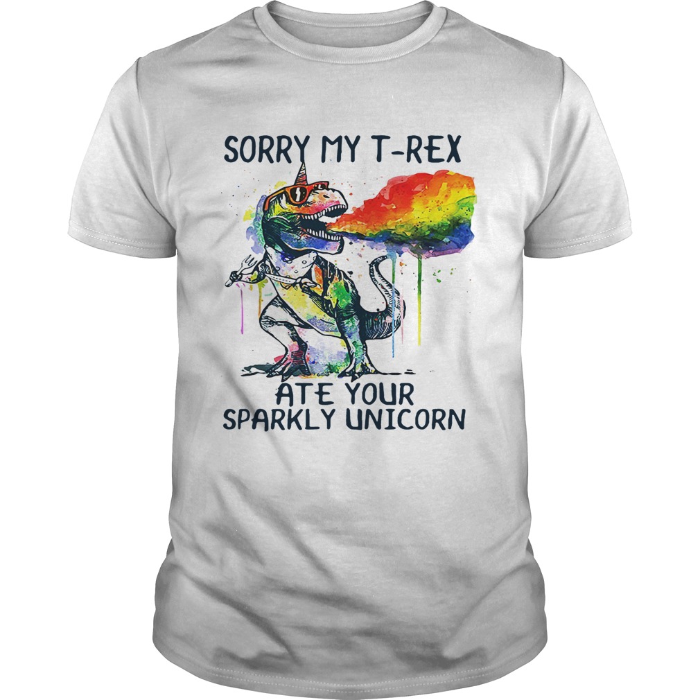 Sorry my T-Rex ate your sparkly Unicorn shirt