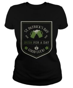 St. Patrick’s day beer Irish for a day good luck Ladies shirt