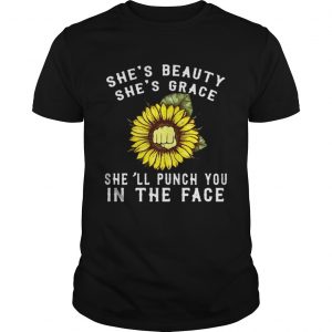Sunflower shes beauty shes grace shell punch you in the face guy shirt