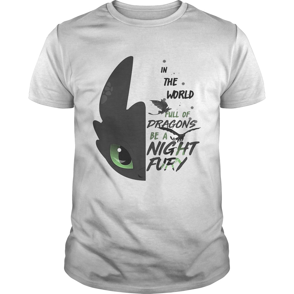 Toothless in the world full of Dragons be a Night Fury shirt
