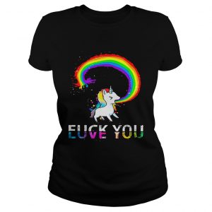 Unicorn rainbow fuck you love you ladies shirt
