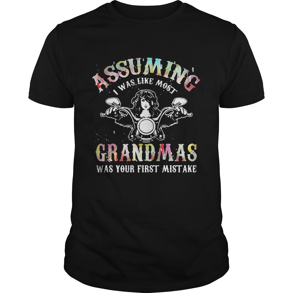 Assuming I was like most grandmas was your first mistake tshirts