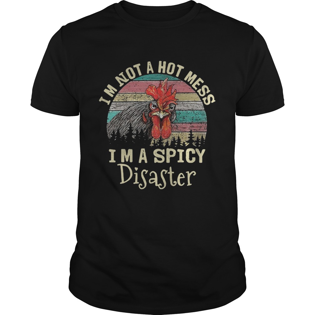 Chicken I’m not a hot mess I’m a spicy disaster vintage shirt