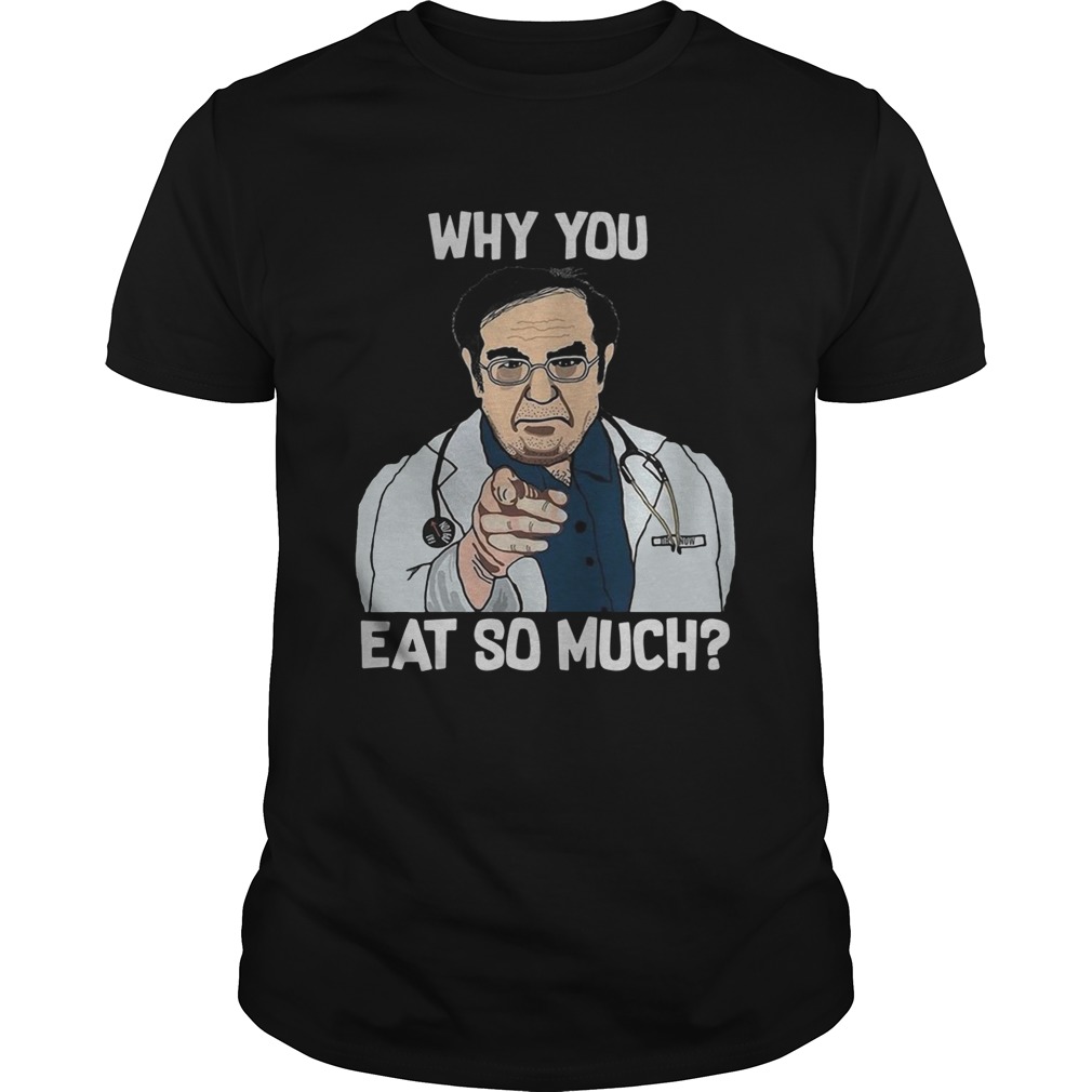 Dr Younan Nowzaradan why you eat so much shirt