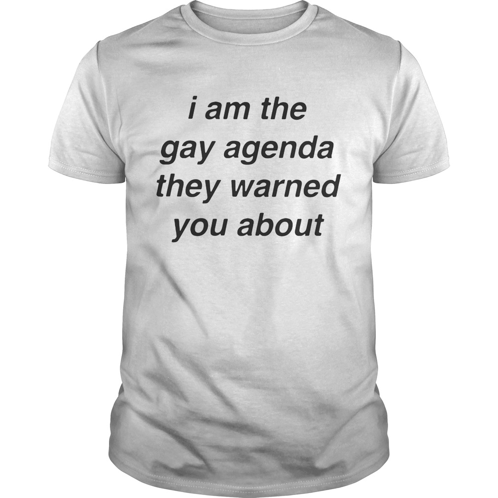 I Am The Gay Agenda They Warned You About Shirt