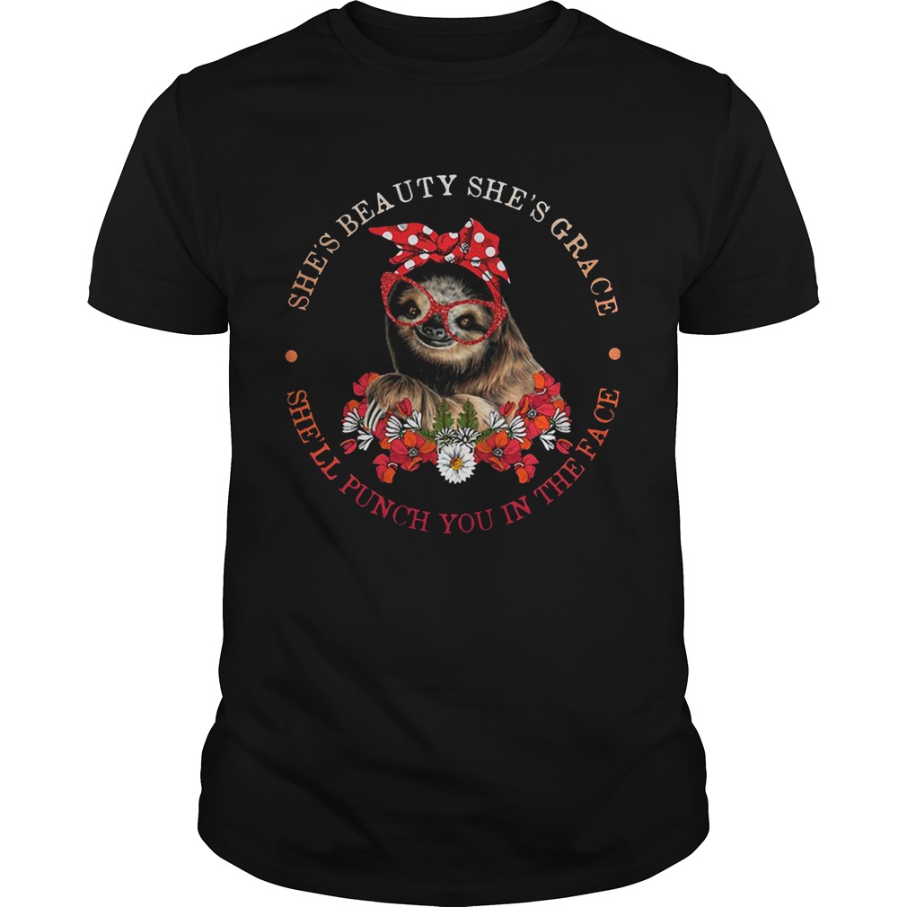 Sloth lady she’s beauty she’s grace she’ll punch you in the face shirt