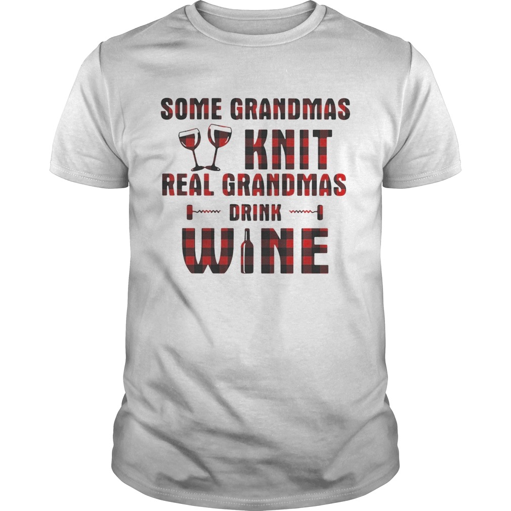 Some grandmas knit real grandmas drink wine shirt