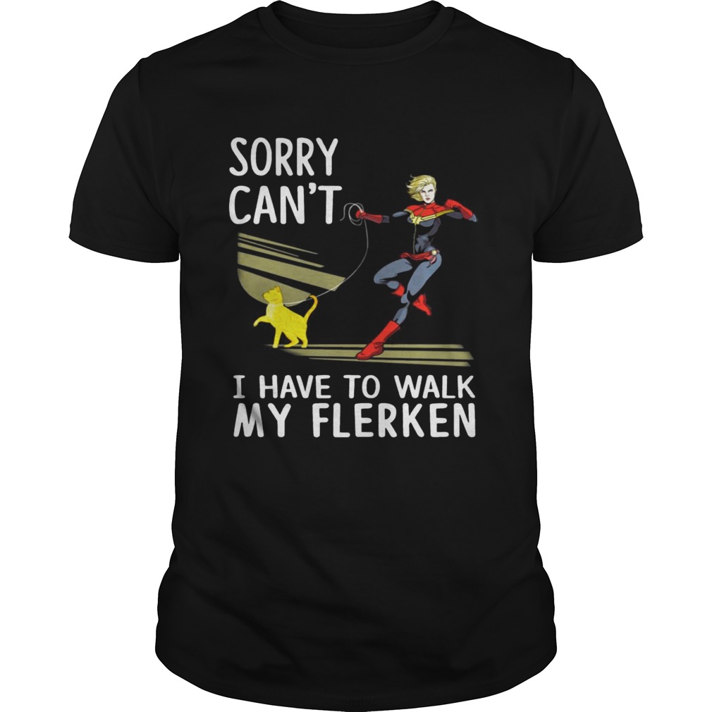 Sorry I can’t I have to walk with my Flerken Goose cat shirt