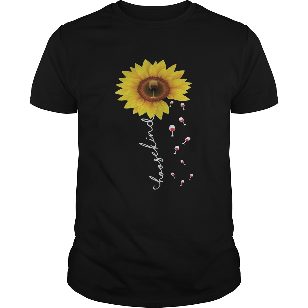 Sunflower choose kind wine shirt