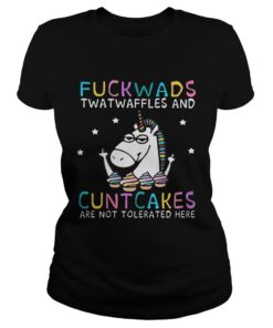 Unicorn fuckwads twatwaffles and cuntcakes are not tolerated here ladies shirt