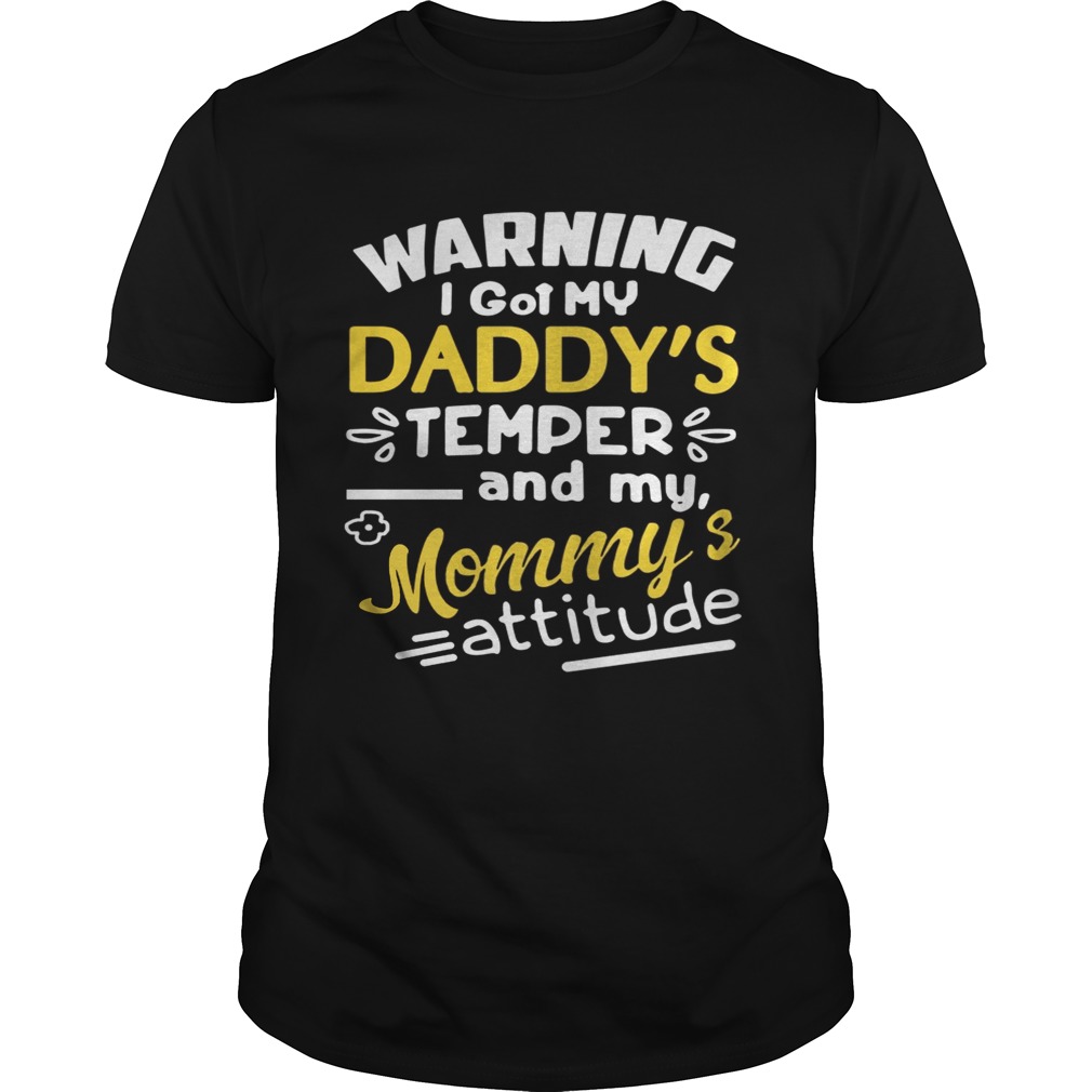 Warning I got my daddy’s temper and my Mommy’s attitude shirt
