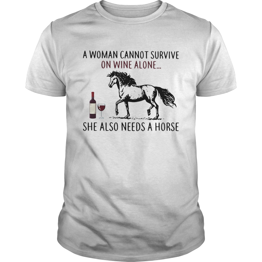 A woman cannot survive on wine alone she also needs a horse shirt