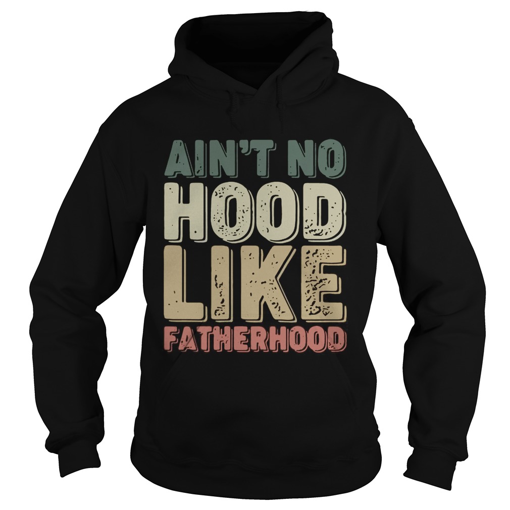Aint no hood like fatherhood Hoodie